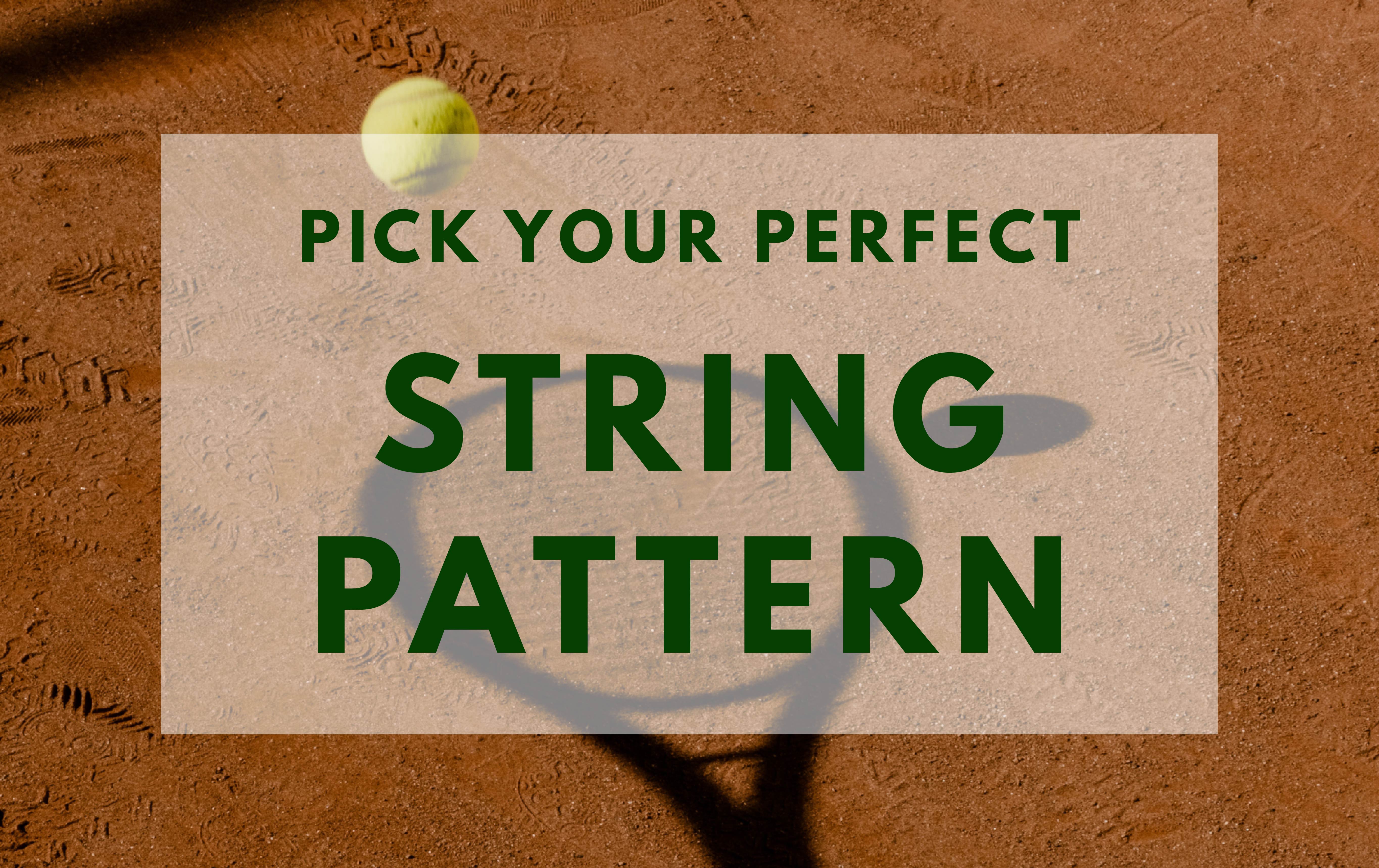 How to Choose the Perfect String Pattern for Your Tennis Racquet ...